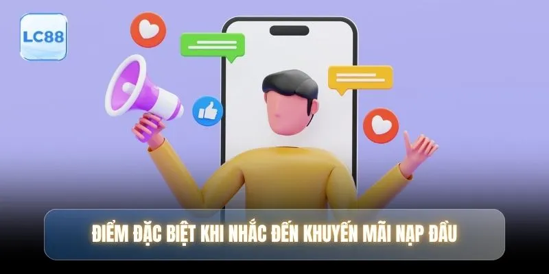 Điểm đặc biệt khi nhắc đến khuyến mãi nạp đầu
