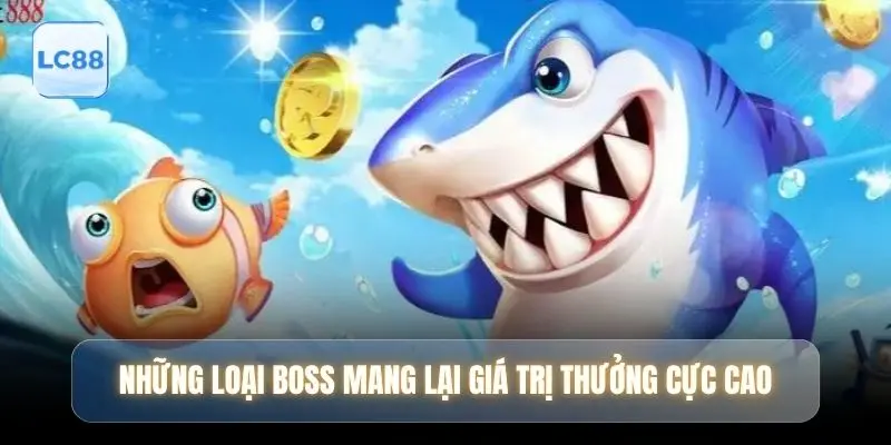 Những loại boss mang lại giá trị thưởng cực cao